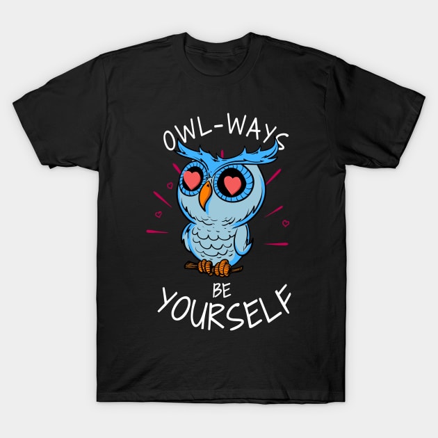 Owl-ways Be Yourself T-Shirt by LemoBoy